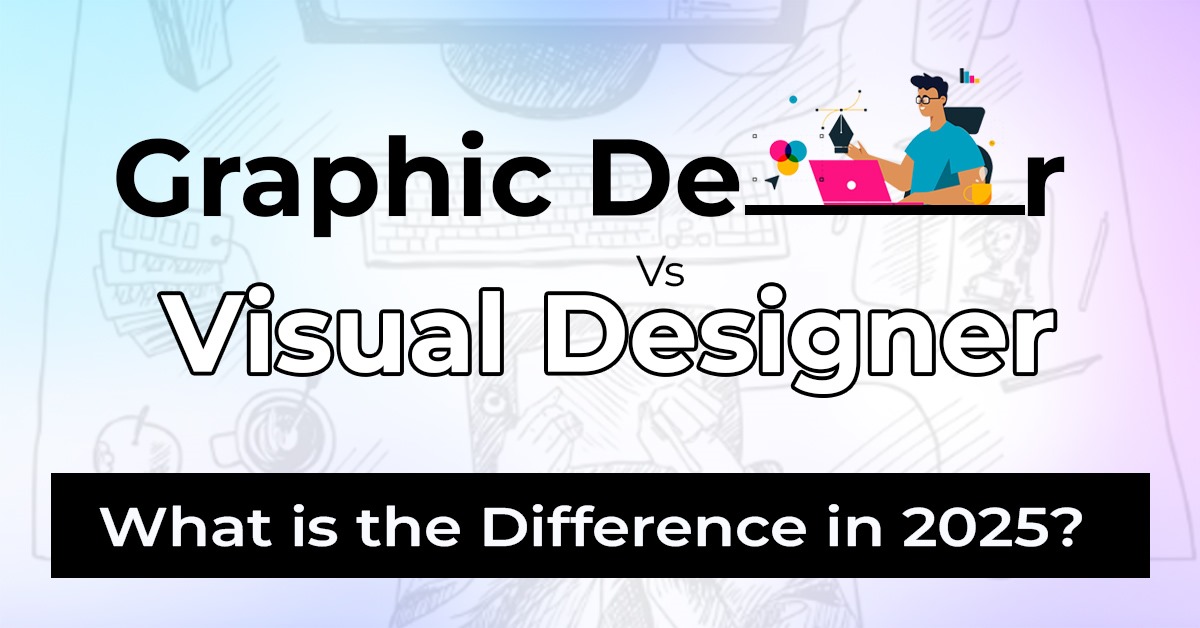 Graphic vs Visual Designer What is Difference in 2025