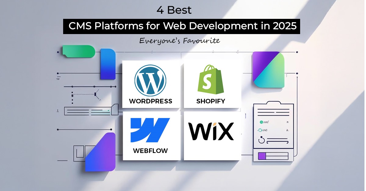 4 Best CMS Platforms for Web Development in 2025 – Everyone’s Favourite
