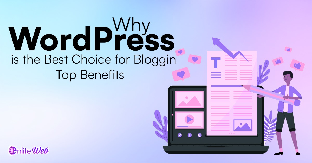 Why WordPress is the Best Choice for Blogging Top Benefits